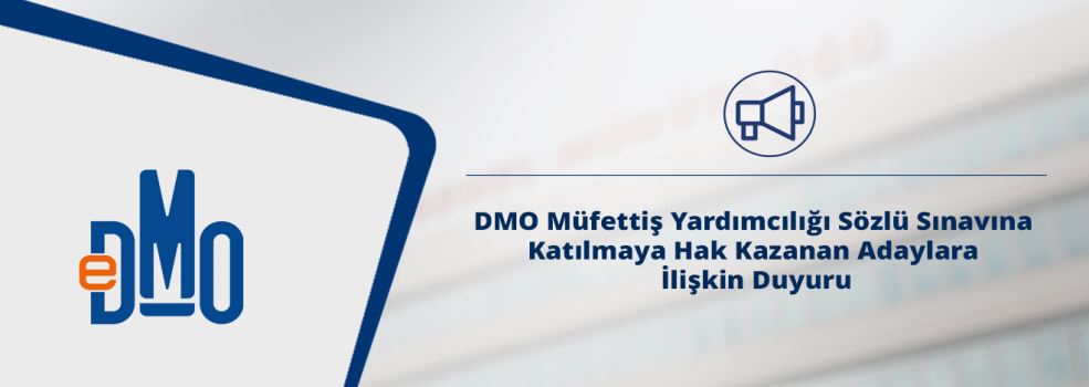 DMO Müfettiş Yardımcılığı Sözlü Sınavına Katılmaya Hak Kazanan Adaylara İlişkin Duyuru